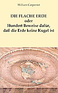 Die flache Erde oder Hundert Beweise dafür, daß die Erde keine Kugel ist