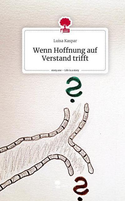Wenn Hoffnung auf Verstand trifft. Life is a Story - story.one