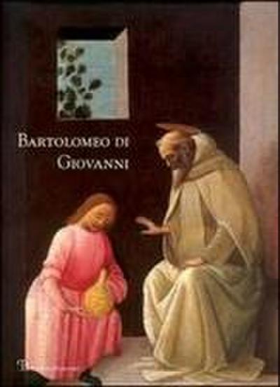 Bartolomeo Di Giovanni: Collaboratore Di Ghirlandaio E Botticelli / Associate of Ghirlandaio and Botticelli