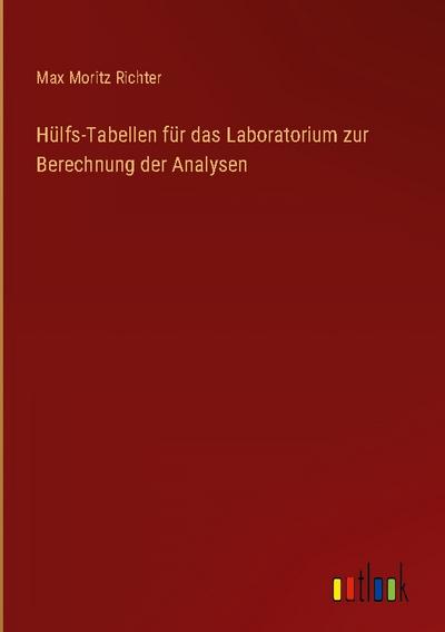 Hülfs-Tabellen für das Laboratorium zur Berechnung der Analysen