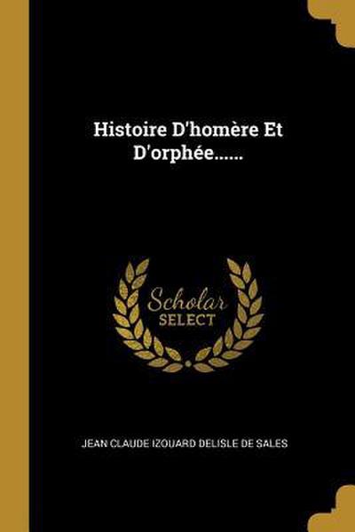 Histoire D’homère Et D’orphée......