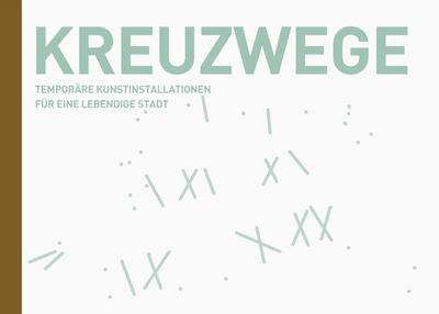 Kreuzwege - zwischen Himmel und Erde: Temporäre Kunstinstallationen für eine lebendige Stadt