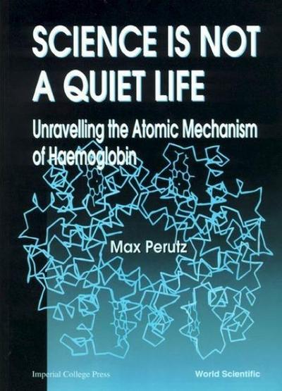 Science Is Not a Quiet Life: Unravelling the Atomic Mechanism of Haemoglobin