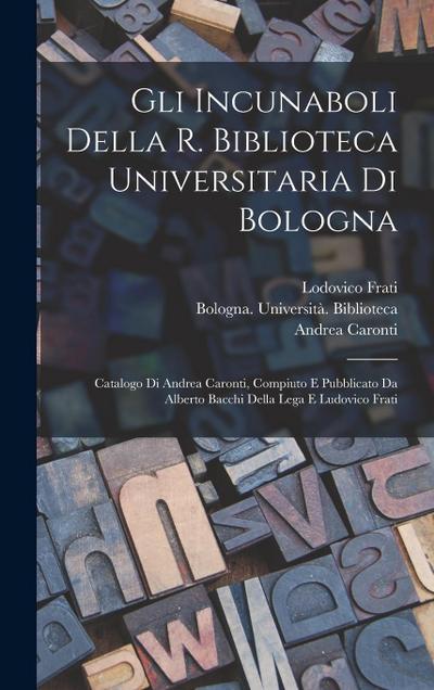 Gli incunaboli della R. Biblioteca universitaria di Bologna