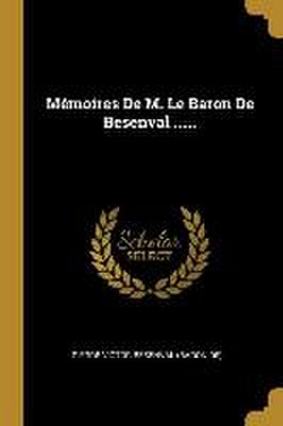 Mémoires De M. Le Baron De Besenval ......