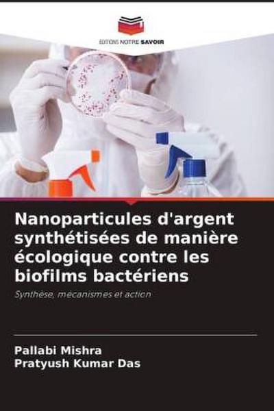 Nanoparticules d’argent synthétisées de manière écologique contre les biofilms bactériens
