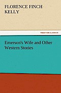 Emerson`s Wife And Other Western Stories - Florence Finch Kelly