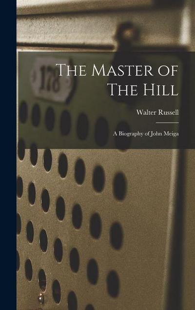 The Master of The Hill: A Biography of John Meiga