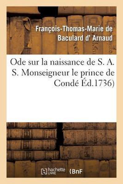 Ode Sur La Naissance de S. A. S. Monseigneur Le Prince de Condé