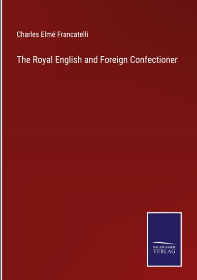 The Royal English and Foreign Confectioner