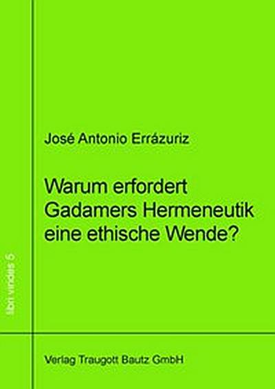 Warum erfordert Gadamers Hermeneutik eine ethische Wende?