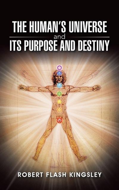 The Human’s Universe and Its Purpose and Destiny