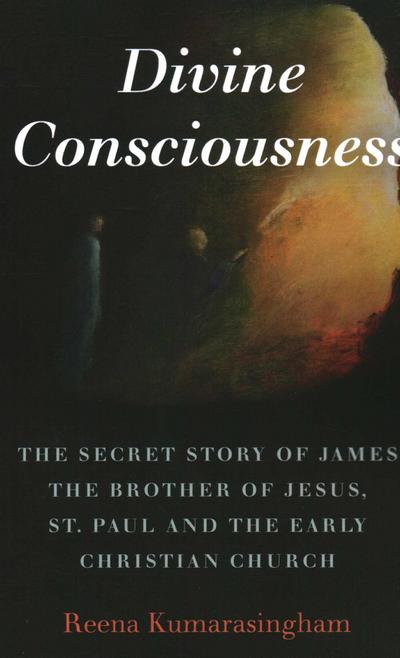 Divine Consciousness: The Secret Story of James the Brother of Jesus, St Paul and the Early Christian Church