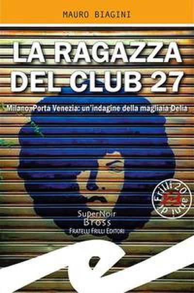 La ragazza del Club 27. Milano, Porta Venezia: un’indagine della magliaia Delia