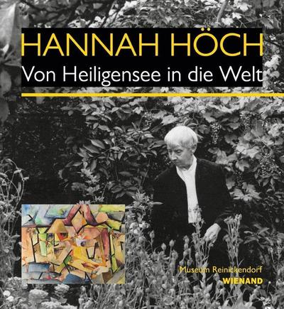 Hannah Höch. Von Heiligensee in die Welt
