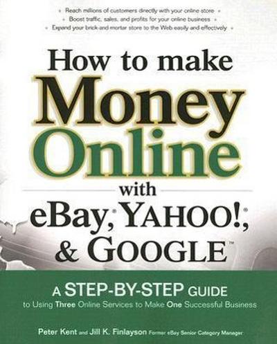 How to Make Money Online with Ebay, Yahoo!, and Google