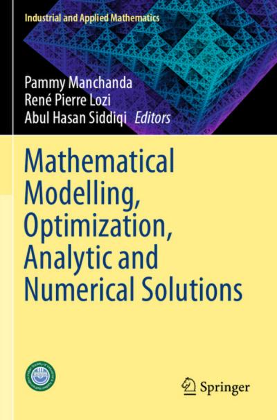 Mathematical Modelling, Optimization, Analytic and Numerical Solutions
