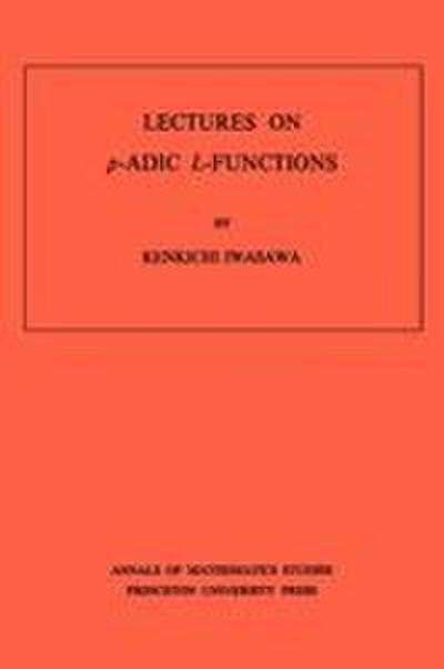 Lectures on P-Adic L-Functions - Kenkichi Iwasawa