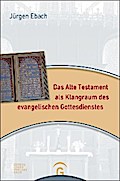 Das Alte Testament als Klangraum des evangelischen Gottesdienstes