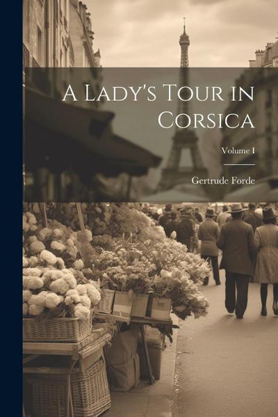 A Lady’s Tour in Corsica; Volume I