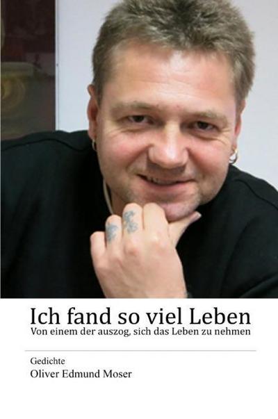 Ich fand so viel Leben - Von einem der auszog, sich das Leben zu nehmen