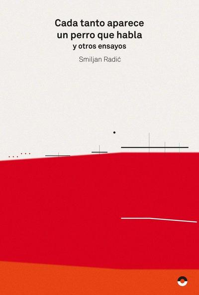 Cada tanto aparece un perro que habla y otros ensayos