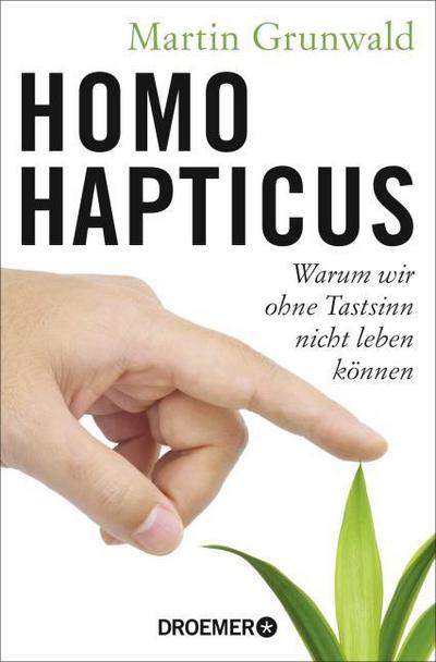 Homo hapticus: Warum wir ohne Tastsinn nicht leben können