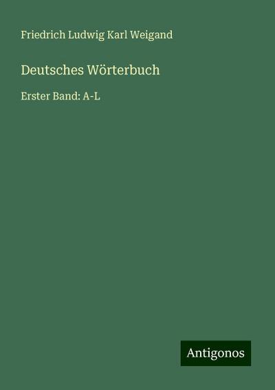 Weigand, F: Deutsches Wörterbuch