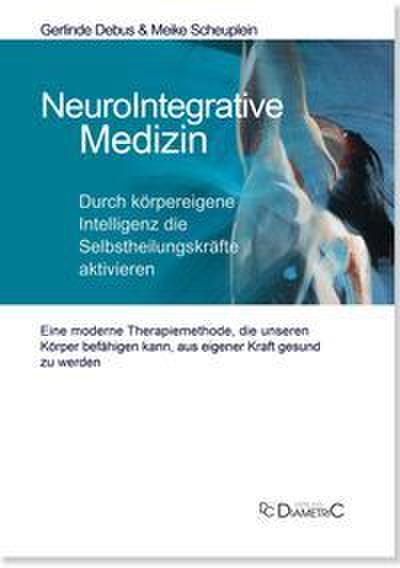 NeuroIntegrative Medizin: Durch körpereigene Intelligenz die Selbstheilungskräfte aktivieren