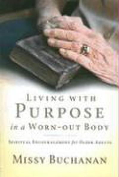 Living with Purpose in a Worn-out Body