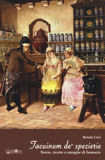 Taccuinum de’ spezierie. Storie, ricette e mangiar di farmacia