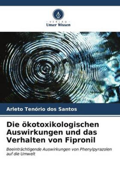 Die ökotoxikologischen Auswirkungen und das Verhalten von Fipronil
