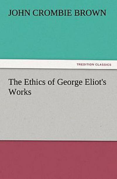 The Ethics of George Eliot’s Works