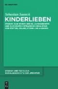 Kinderlieben: Studien zum Wissen des 19. Jahrhunderts und zum deutschsprachigen Realismus von Stifter, Keller, Storm und anderen Sebastian Susteck Aut