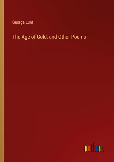 The Age of Gold, and Other Poems