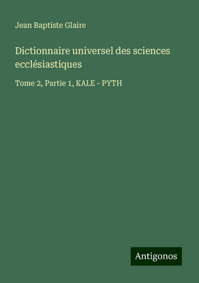 Dictionnaire universel des sciences ecclésiastiques