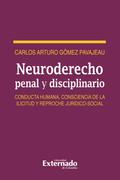 Neuro derecho penal y disciplinario. Conducta humana, consciencia de la ilicitud y reproche jurídico-social