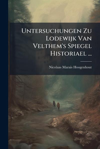 Untersuchungen Zu Lodewijk Van Velthem’s Spiegel Historiael ...