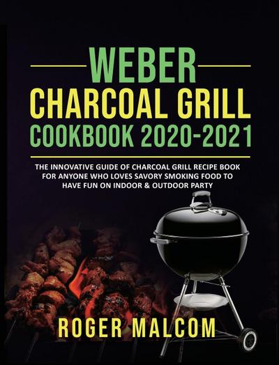 Weber Charcoal Grill  Cookbook 2020-2021