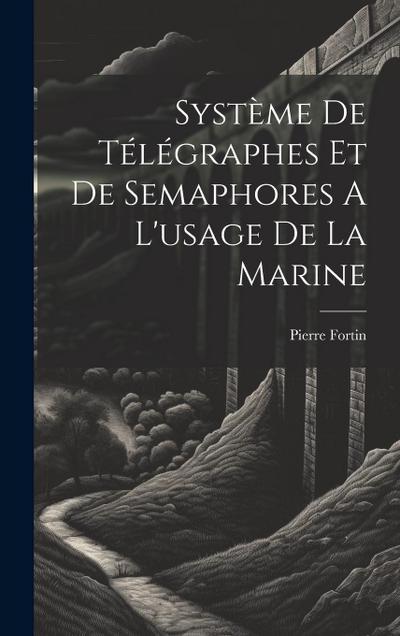 Système De Télégraphes Et De Semaphores A L’usage De La Marine