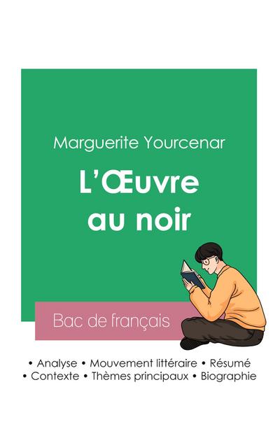 Réussir son Bac de français 2023 : Analyse de L’Oeuvre au noir de Marguerite Yourcenar