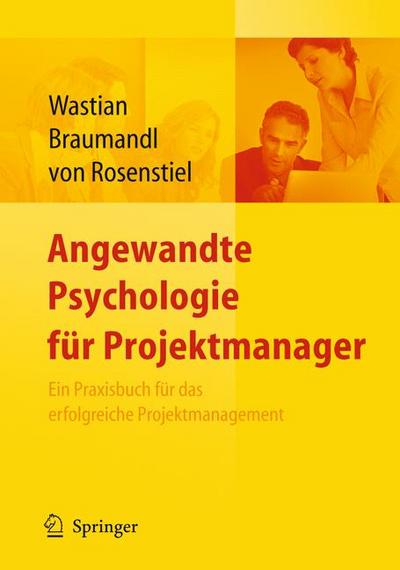 Angewandte Psychologie für Projektmanager. Ein Praxisbuch für das erfolgreiche Projektmanagement