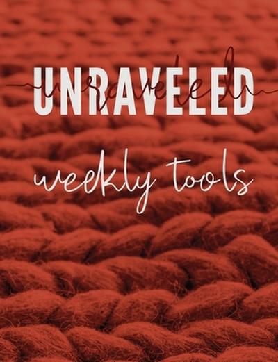 UNRAVELED WEEKLY TOOLS