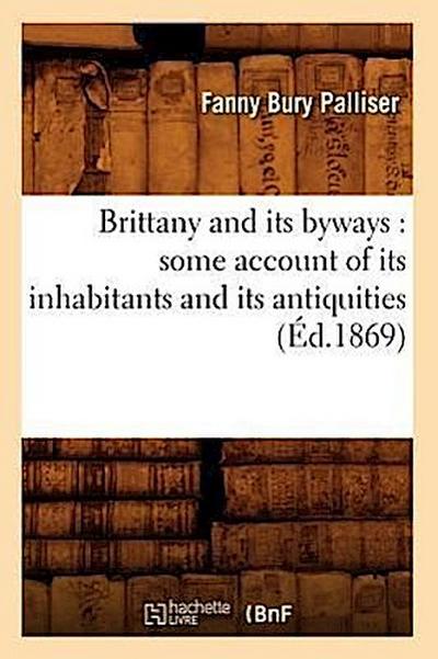 Brittany and Its Byways: Some Account of Its Inhabitants and Its Antiquities (Éd.1869)
