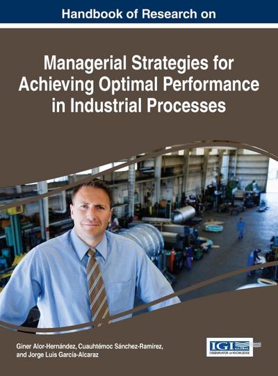 Handbook of Research on Managerial Strategies for Achieving Optimal Performance in Industrial Processes