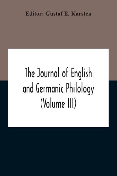 The Journal Of English And Germanic Philology (Volume Iii)
