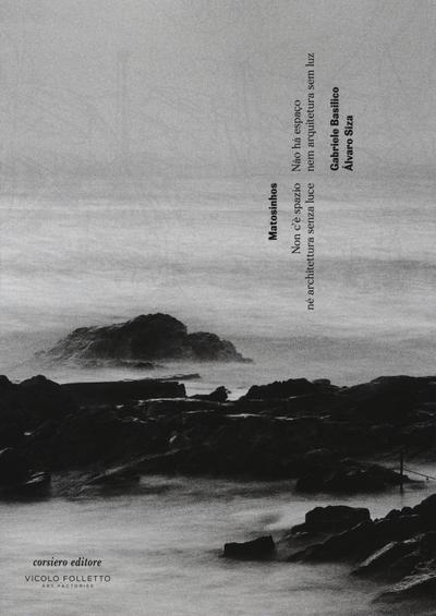 Matosinhos. Non c’è spazio né architettura senza luce. Catalogo della mostra (Reggio Emilia, 6 maggio-29 luglio 2017).  Ediz. italiana, inglese e portoghese