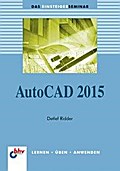 AutoCAD 2015 (bhv-Das Einsteigerseminar) (bhv Einsteigerseminar)