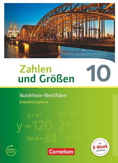 Zahlen und Größen 10. Schuljahr - Nordrhein-Westfalen Kernlehrpläne - Erweiterungskurs - Schülerbuch