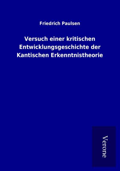 Versuch einer kritischen Entwicklungsgeschichte der Kantischen Erkenntnistheorie